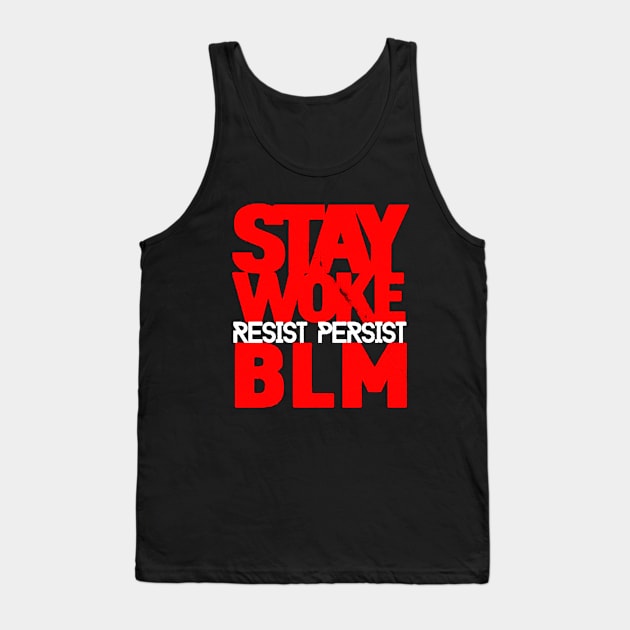 Stay Woke Resist Persist BLM Black Lives Matter Tank Top by nahuelfaidutti